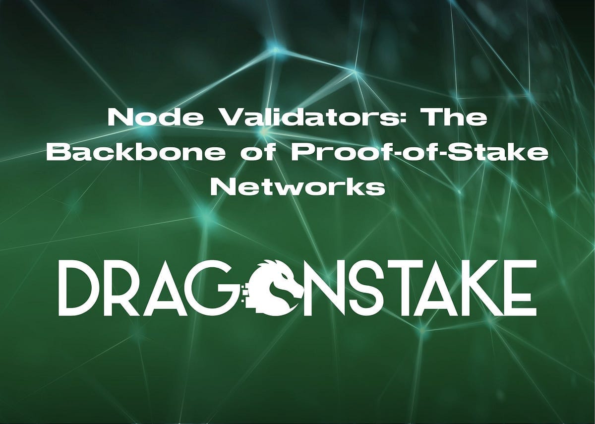 Node Validators: The Backbone of Proof-of-Stake Networks